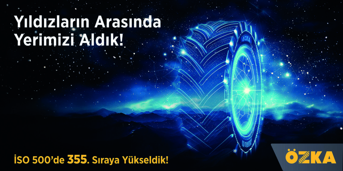 ÖZKA LASTİK ISO 500’deki konumunu yükseltti